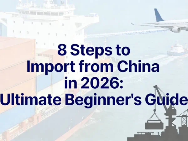 8-steps-to-importing-from-china-in-2026